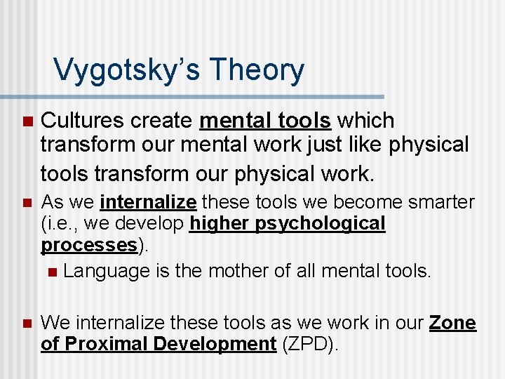 Vygotsky’s Theory n Cultures create mental tools which transform our mental work just like