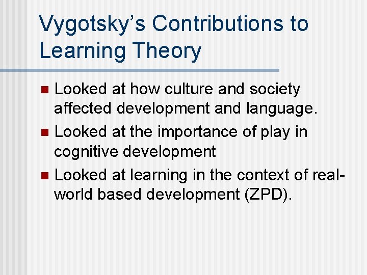 Vygotsky’s Contributions to Learning Theory Looked at how culture and society affected development and