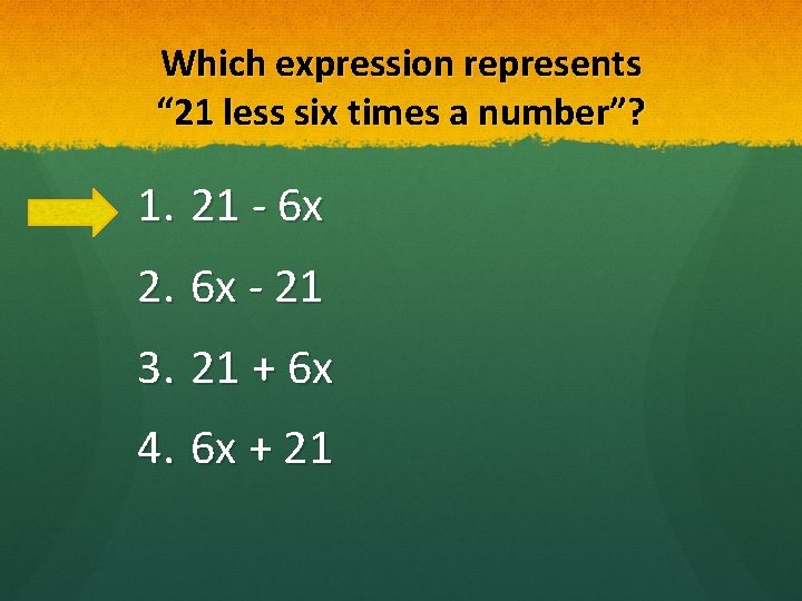 Which expression represents “ 21 less six times a number”? 1. 21 - 6