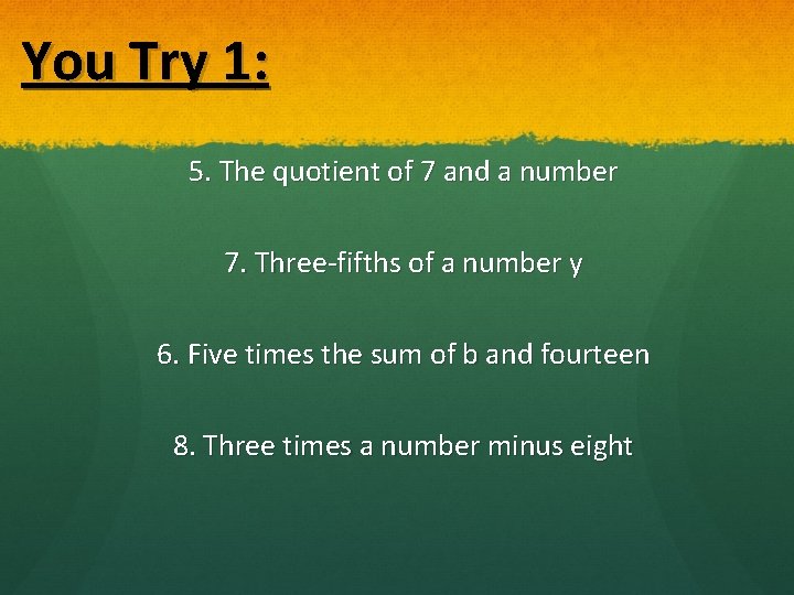 You Try 1: 5. The quotient of 7 and a number 7. Three-fifths of