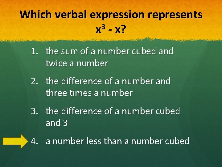 Which verbal expression represents x 3 - x? 1. the sum of a number