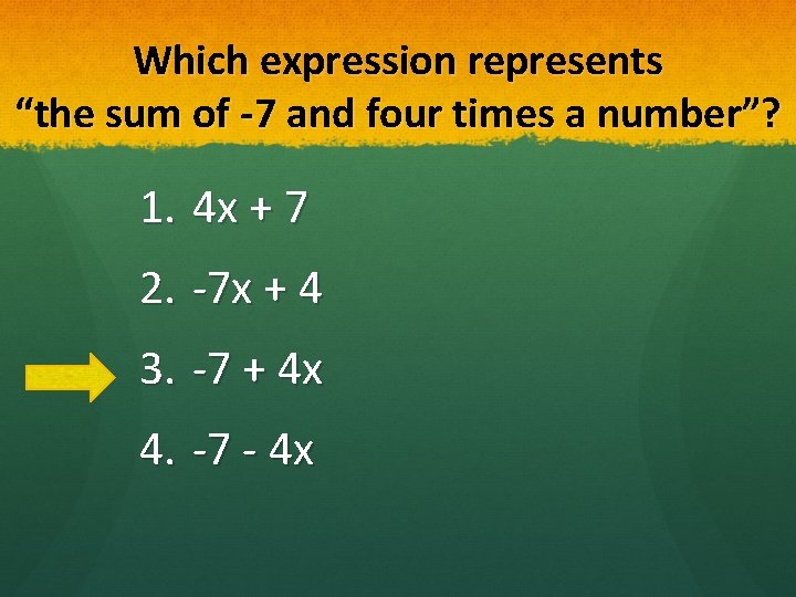 Which expression represents “the sum of -7 and four times a number”? 1. 4