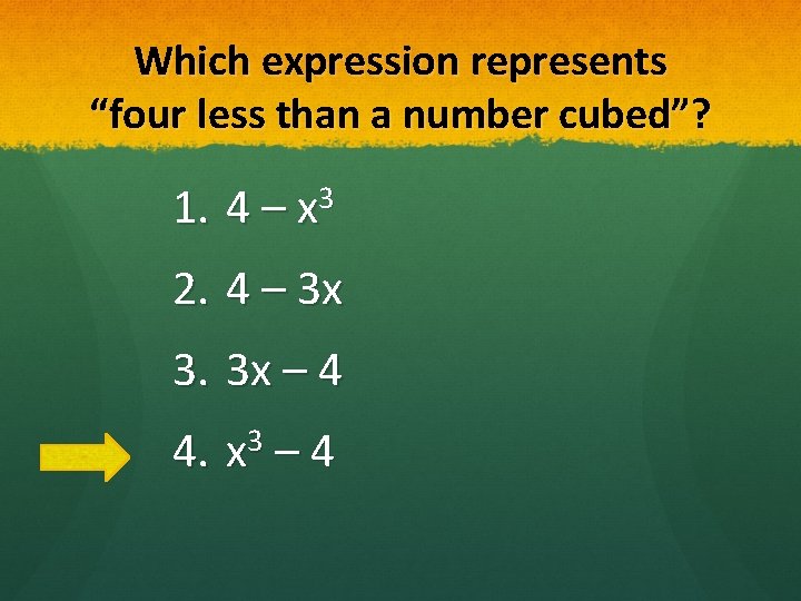 Which expression represents “four less than a number cubed”? 1. 3 4 – x