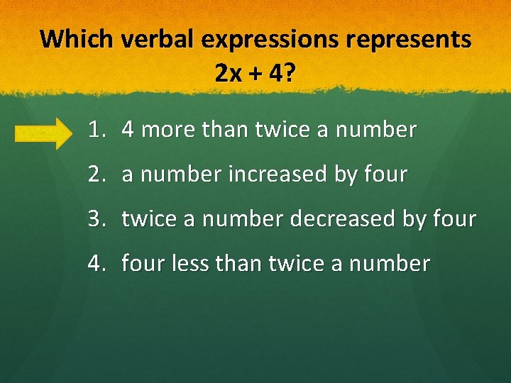 Which verbal expressions represents 2 x + 4? 1. 4 more than twice a