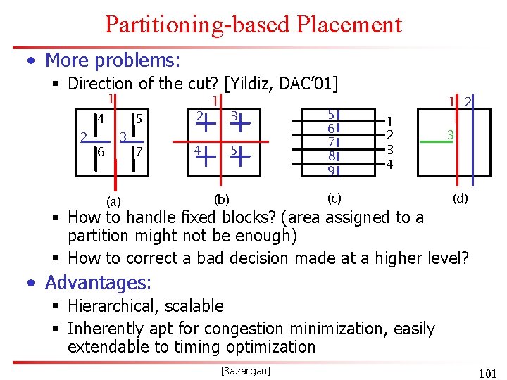 Partitioning-based Placement • More problems: § Direction of the cut? [Yildiz, DAC’ 01] 1