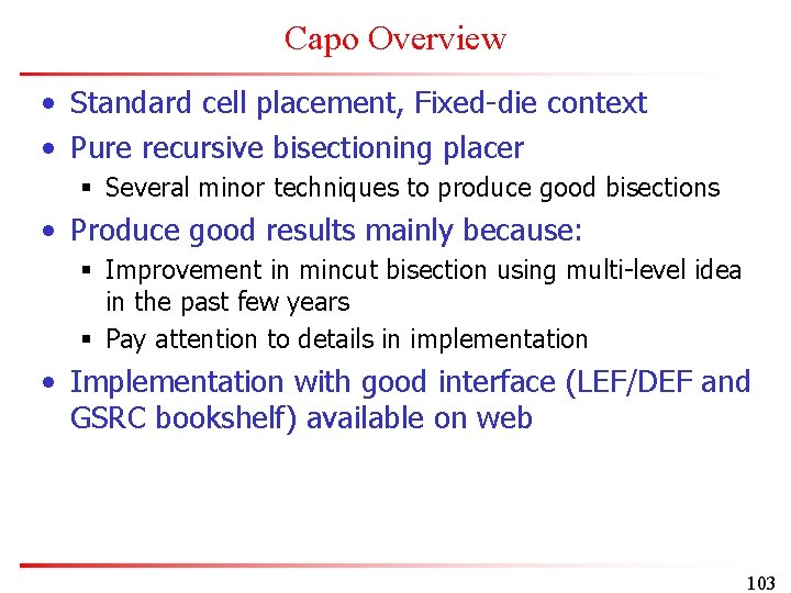 Capo Overview • Standard cell placement, Fixed-die context • Pure recursive bisectioning placer §