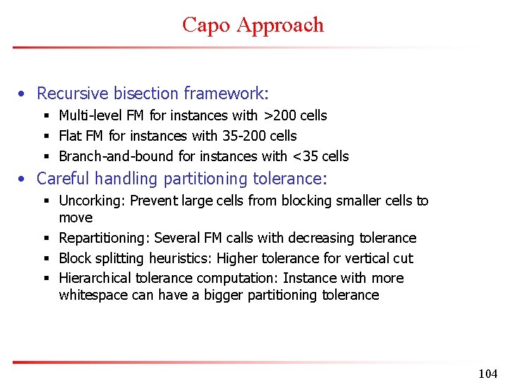 Capo Approach • Recursive bisection framework: § Multi-level FM for instances with >200 cells