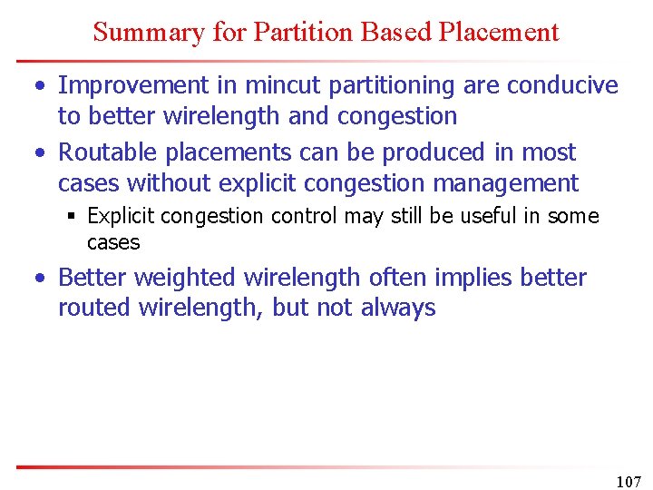 Summary for Partition Based Placement • Improvement in mincut partitioning are conducive to better