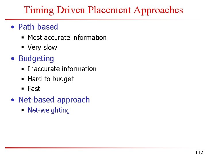 Timing Driven Placement Approaches • Path-based § Most accurate information § Very slow •