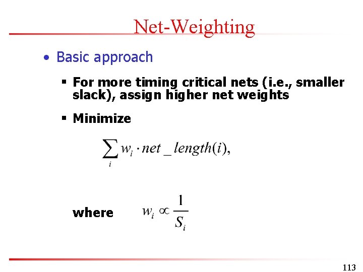 Net-Weighting • Basic approach § For more timing critical nets (i. e. , smaller