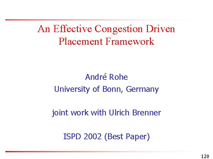 An Effective Congestion Driven Placement Framework André Rohe University of Bonn, Germany joint work