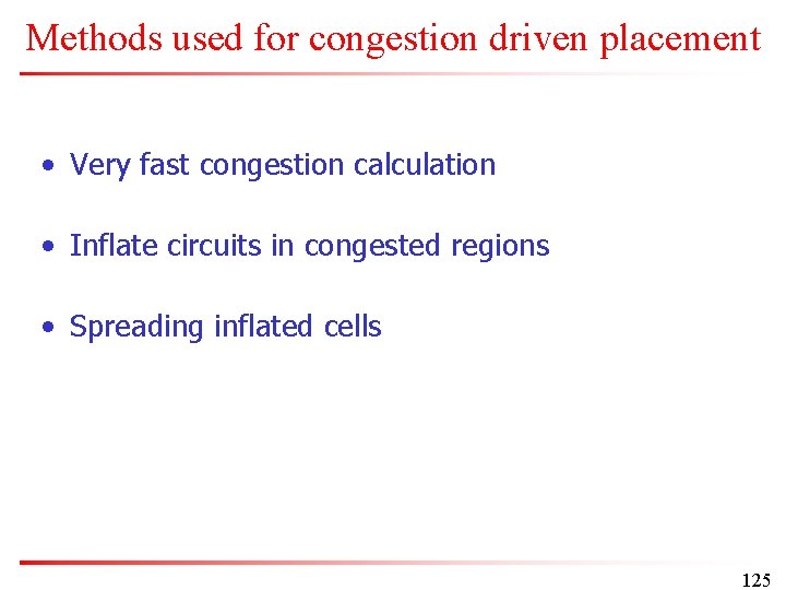 Methods used for congestion driven placement • Very fast congestion calculation • Inflate circuits