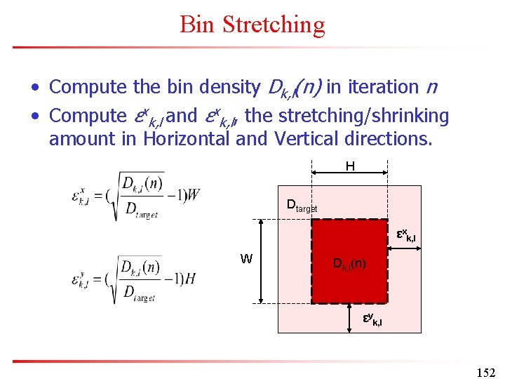 Bin Stretching • Compute the bin density Dk, l(n) in iteration n • Compute