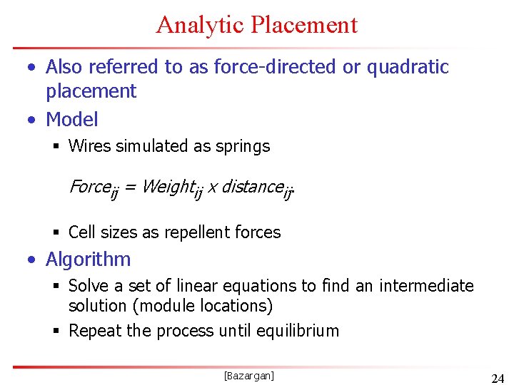Analytic Placement • Also referred to as force-directed or quadratic placement • Model §