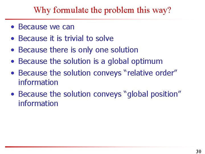 Why formulate the problem this way? • • • Because we can Because it