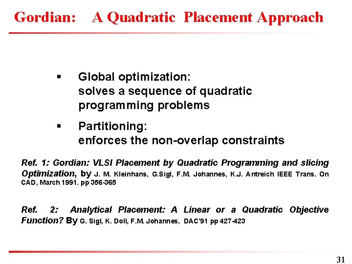 Gordian: A Quadratic Placement Approach § Global optimization: solves a sequence of quadratic programming
