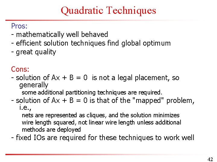 Quadratic Techniques Pros: - mathematically well behaved - efficient solution techniques find global optimum