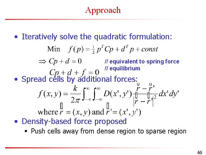 Approach • Iteratively solve the quadratic formulation: // equivalent to spring force // equilibrium