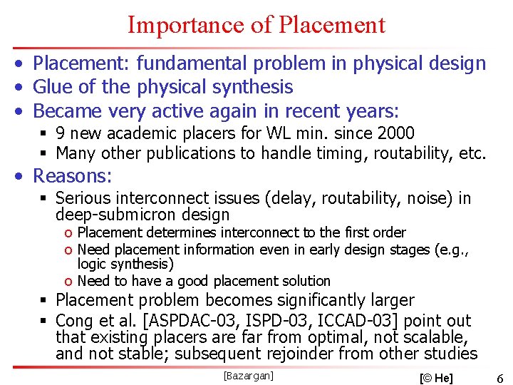 Importance of Placement • Placement: fundamental problem in physical design • Glue of the