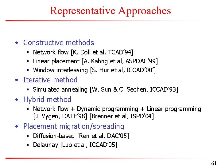 Representative Approaches • Constructive methods § Network flow [K. Doll et al, TCAD’ 94]