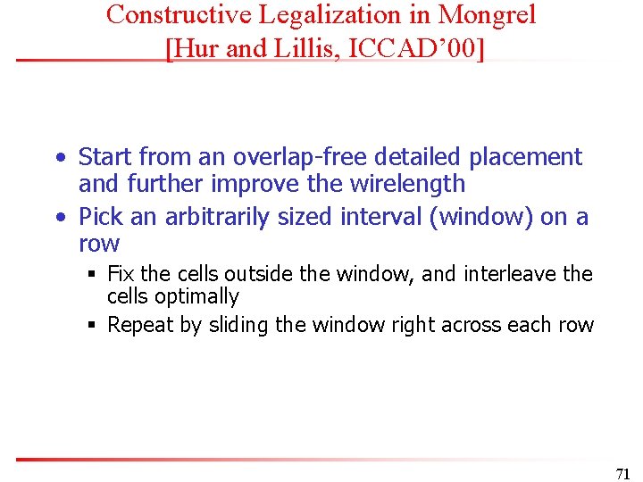 Constructive Legalization in Mongrel [Hur and Lillis, ICCAD’ 00] • Start from an overlap-free