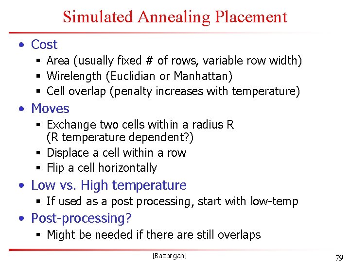 Simulated Annealing Placement • Cost § Area (usually fixed # of rows, variable row