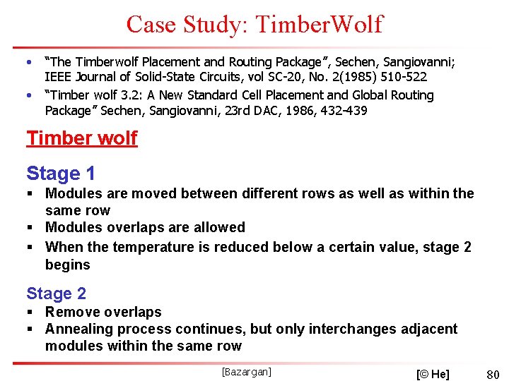 Case Study: Timber. Wolf • • “The Timberwolf Placement and Routing Package”, Sechen, Sangiovanni;