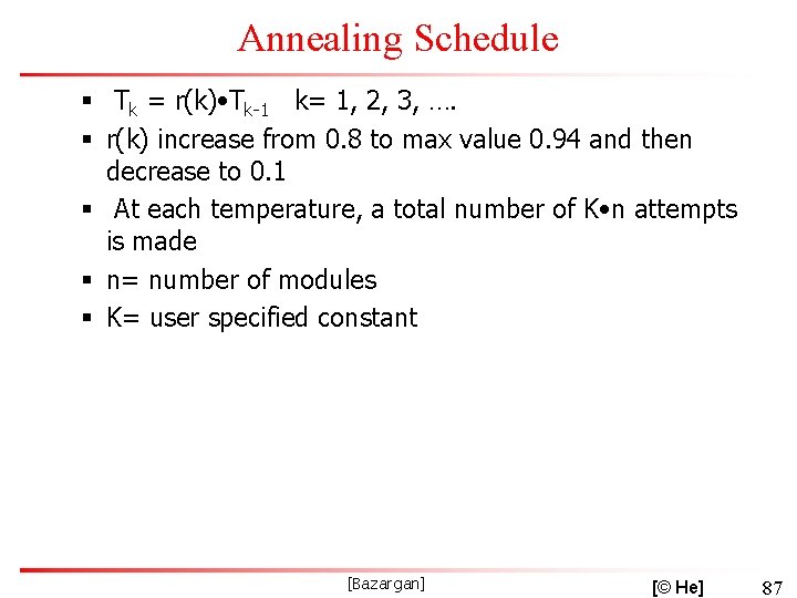 Annealing Schedule § Tk = r(k) • Tk-1 k= 1, 2, 3, …. §