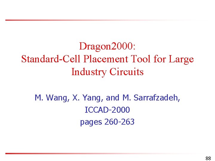 Dragon 2000: Standard-Cell Placement Tool for Large Industry Circuits M. Wang, X. Yang, and