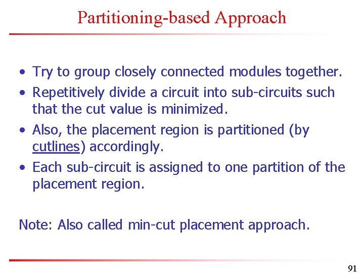 Partitioning-based Approach • Try to group closely connected modules together. • Repetitively divide a