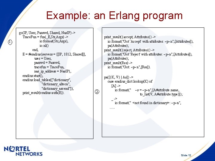 Example: an Erlang program 1. go(IP, User, Passwd, Shared, Nas. IP) -> Trace. Fun