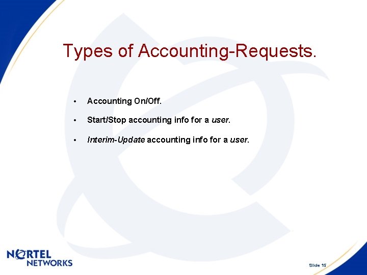 Types of Accounting-Requests. • Accounting On/Off. • Start/Stop accounting info for a user. •