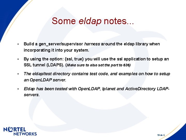 Some eldap notes. . . • Build a gen_server/supervisor harness around the eldap library