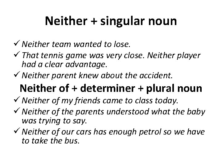 Neither + singular noun ü Neither team wanted to lose. ü That tennis game