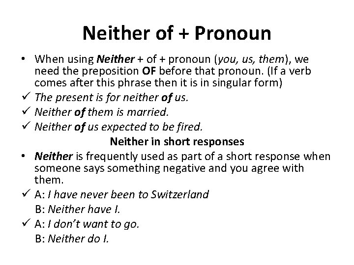 Neither of + Pronoun • When using Neither + of + pronoun (you, us,