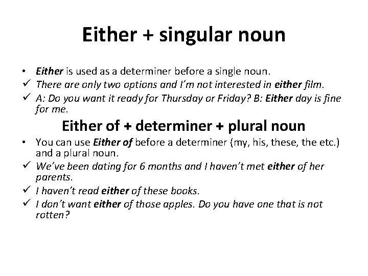 Either + singular noun • Either is used as a determiner before a single