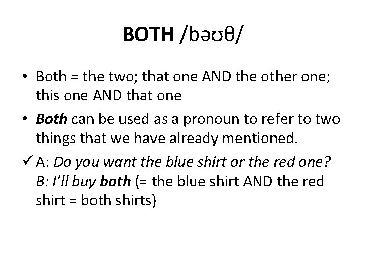 BOTH /bəʊθ/ • Both = the two; that one AND the other one; this