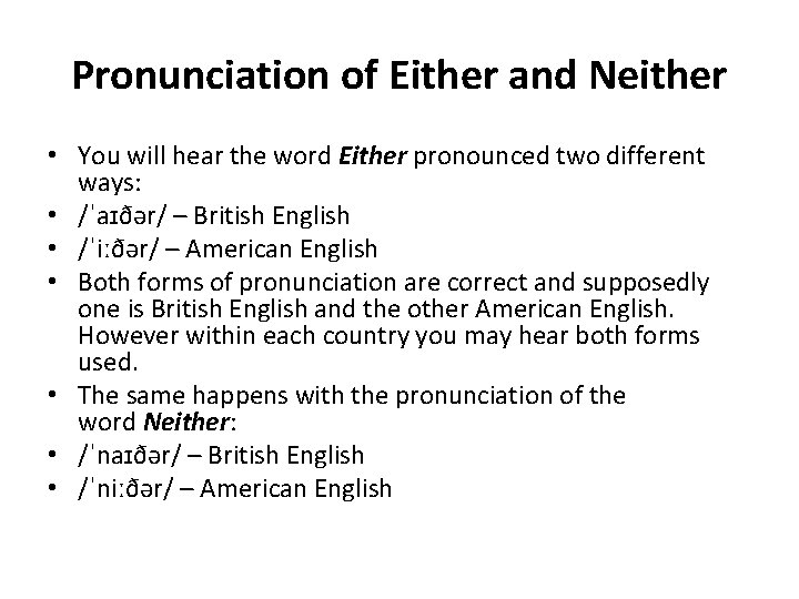 Pronunciation of Either and Neither • You will hear the word Either pronounced two