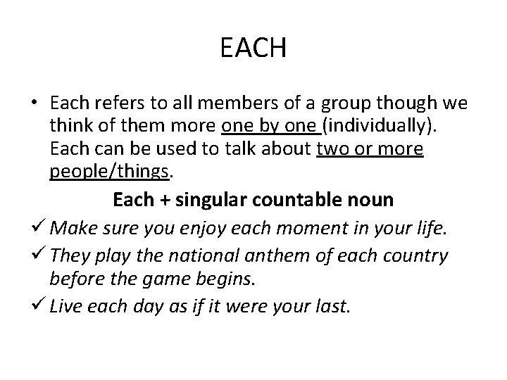 EACH • Each refers to all members of a group though we think of