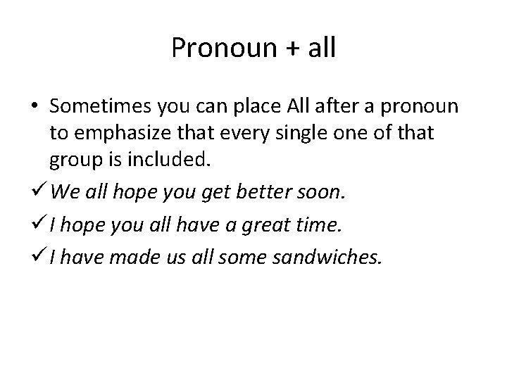 Pronoun + all • Sometimes you can place All after a pronoun to emphasize