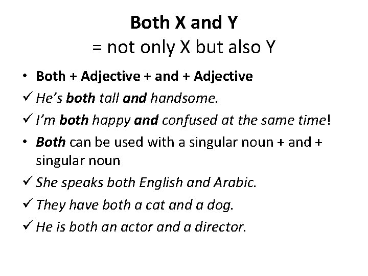 Both X and Y = not only X but also Y • Both +