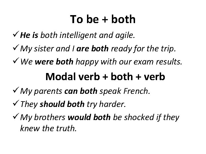 To be + both ü He is both intelligent and agile. ü My sister