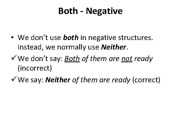 Both - Negative • We don’t use both in negative structures. Instead, we normally