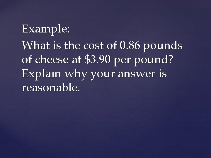 Example: What is the cost of 0. 86 pounds of cheese at $3. 90