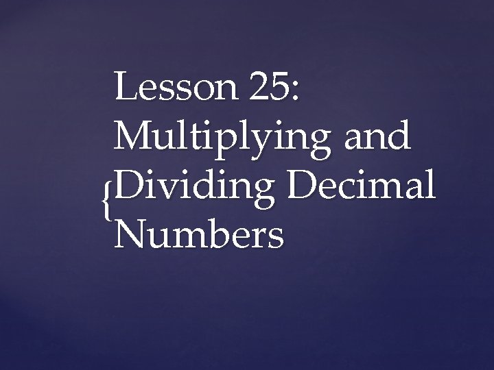 Lesson 25: Multiplying and Dividing Decimal { Numbers 
