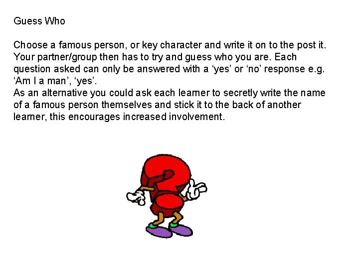 Guess Who Choose a famous person, or key character and write it on to