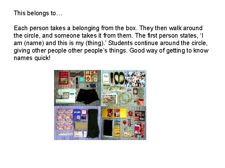 This belongs to… Each person takes a belonging from the box. They then walk