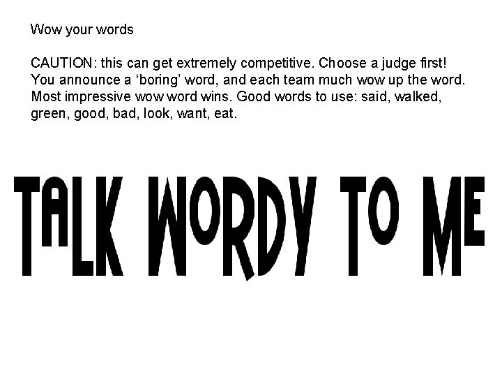 Wow your words CAUTION: this can get extremely competitive. Choose a judge first! You