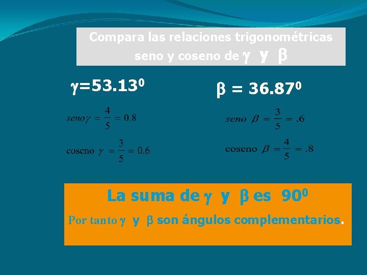 Compara las relaciones trigonométricas seno y coseno de =53. 130 y = 36. 870