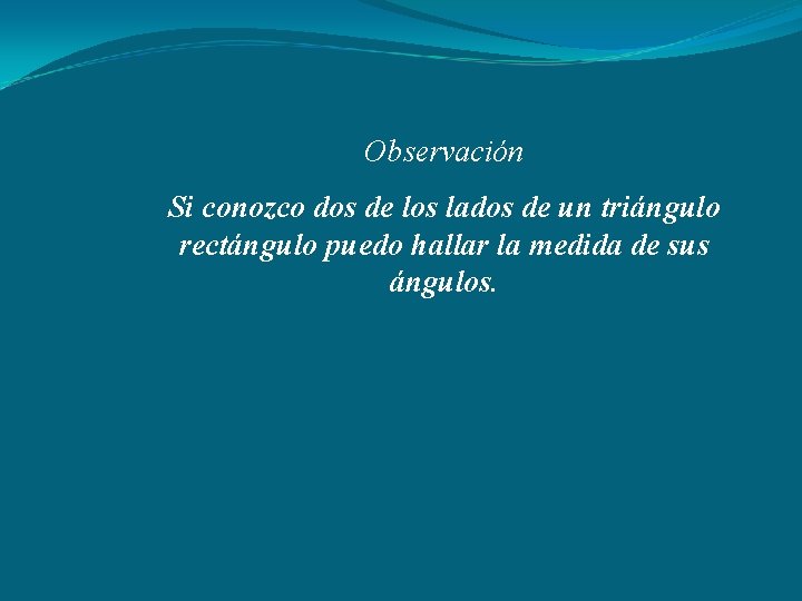 Observación Si conozco dos de los lados de un triángulo rectángulo puedo hallar la